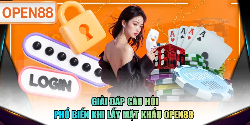 Giải đáp câu hỏi phổ biến khi lấy mật khẩu OPEN88